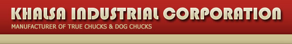KHALSA INDUSTRIAL CORPORATION, Manufacturer of true chucks & dog chucks